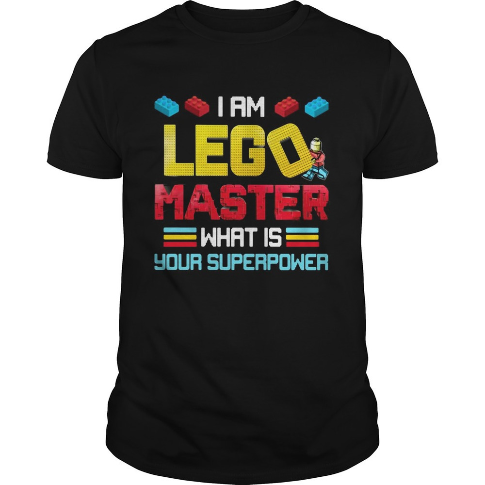 I Am Lego Master What Is Your Superpower Shirt